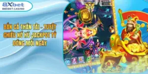 Bắn Cá Thần Tài - Tuyệt Chiêu Nổ Hũ Jackpot Tỷ Đồng Mỗi Ngày