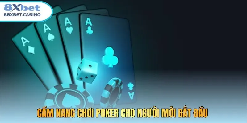 Cẩm nang chơi Poker cho người mới bắt đầu 