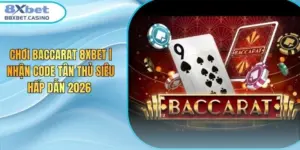 Chơi Baccarat 8XBET | Nhận Code Tân Thủ Siêu Hấp Dẫn 2026 