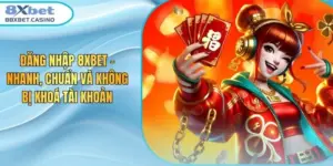 Đăng nhập 8XBet - Nhanh, Chuẩn Và Không Bị Khoá Tài Khoản