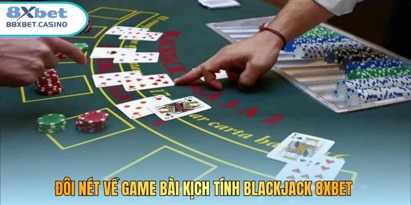 Đôi nét về game bài kịch tính Blackjack 8XBET 