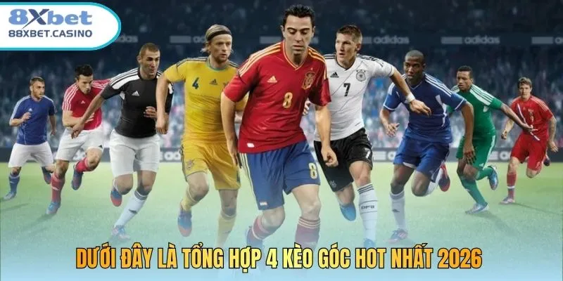 Dưới đây là tổng hợp 4 kèo góc hot nhất 2026 