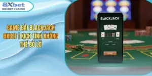 Game Bài Blackjack 8XBET | Kịch Tính Không Thể Bỏ Lỡ