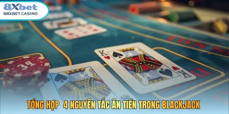 Tổng hợp  4 nguyên tắc ăn tiền trong Blackjack 
